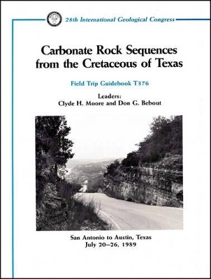 Carbonate Rock Sequences from the Cretaceous of Texas - Clyde H Moore, Don G Bebout