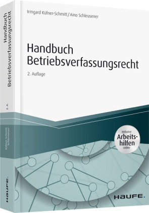 Handbuch Betriebsverfassungsrecht - inkl. Arbeitshilfen online - Irmgard Küfner-Schmitt, Aino Schleusener