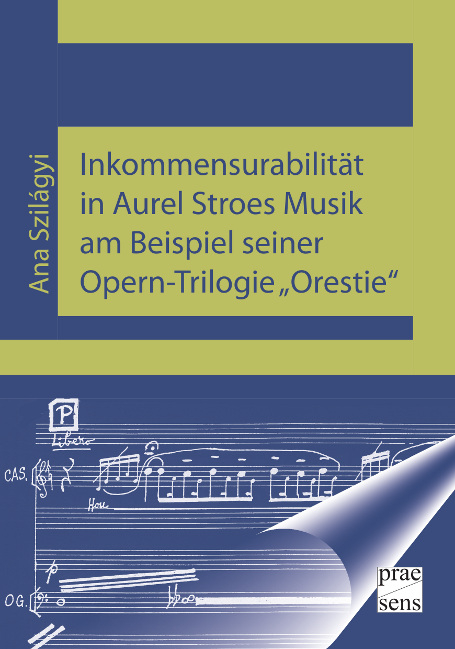 Inkommensurabilität in Aurel Stroes Musik am Beispiel seiner Opern-Trilogie „Orestie“ - Ana Szilágyi