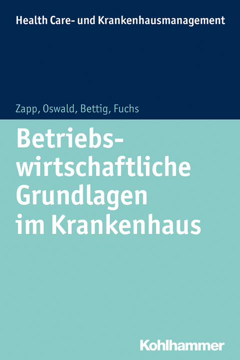 Betriebswirtschaftliche Grundlagen im Krankenhaus - Winfried Zapp, Christine Fuchs, Uwe Bettig, Julia Oswald