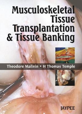 Musculoskeletal Tissue Transplantation and Tissue Banking - Theodore Malinin, H Thomas Temple