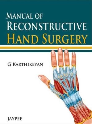 Manual of Reconstructive Hand Surgery - G Karthikeyan