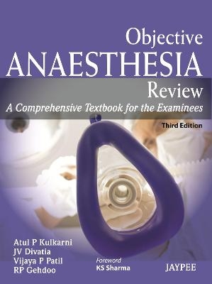 Objective Anaesthesia Review - Atul P Kulkarni, JV Divatia, Vijay P Patil, RP Gehdoo