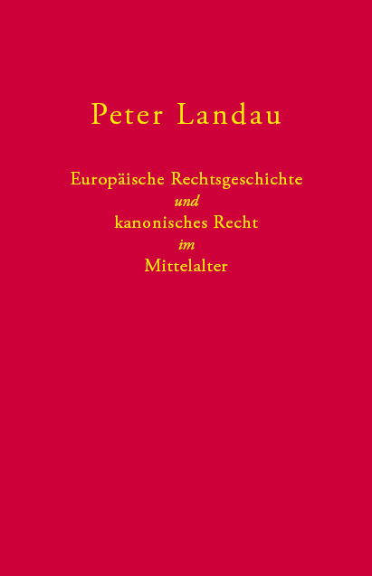 Europäische Rechtsgeschichte und kanonisches Recht im Mittelalter - Peter Landau