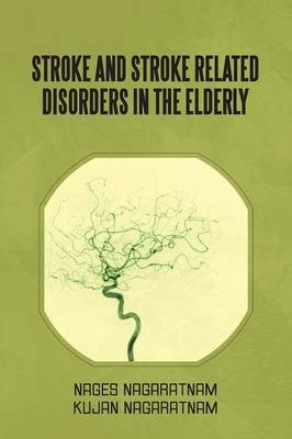 Stroke and Stroke Related Disorders in the Elderly - Nages Nagaratnam, Kujan Nagaratnam