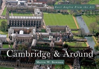 East Anglia from the Air Cambridge & Around - Martin W. Bowman