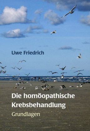 Die homöopathische Krebsbehandlung - Uwe Friedrich