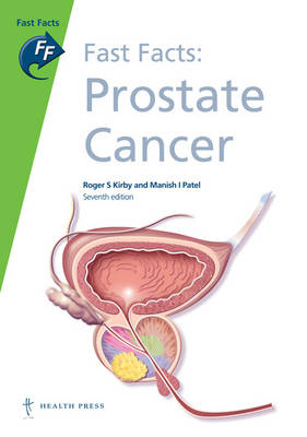 Fast Facts: Prostate Cancer - Roger S. Kirby, Manish I. Patel