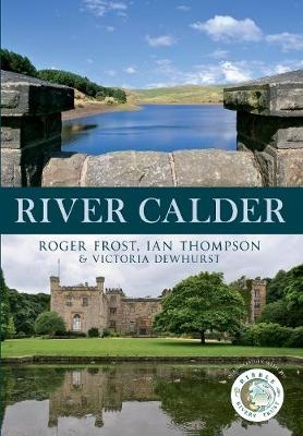 River Calder - Roger Frost, Ian Thompson, Victoria Dewhurst