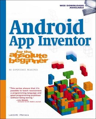 Android App Inventor for the Absolute Beginner - Jeffrey Hawthorne, Alex Whiteside, Lakshmi Prayaga