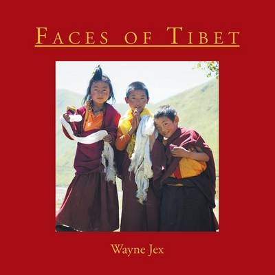 Faces of Tibet - Wayne Jex