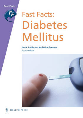 Fast Facts: Diabetes Mellitus - Ian N Scobie, Katherine Samaras