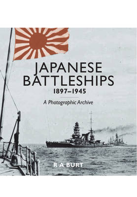 Japanese Battleships, 1897-1945 -  R.A. Burt