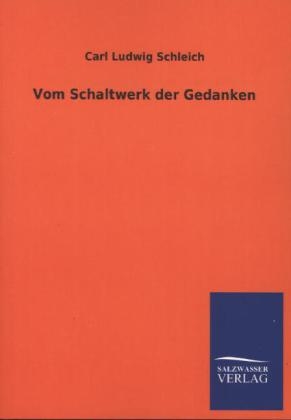 Vom Schaltwerk der Gedanken - Carl Ludwig Schleich