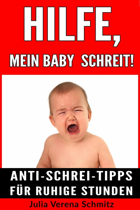 Hilfe, mein Baby schreit! - Julia Verena Schmitz