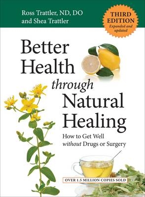 Better Health Through Natural Healing - Ross Trattler, Shea Trattler