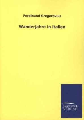 Wanderjahre in Italien - Ferdinand Gregorovius