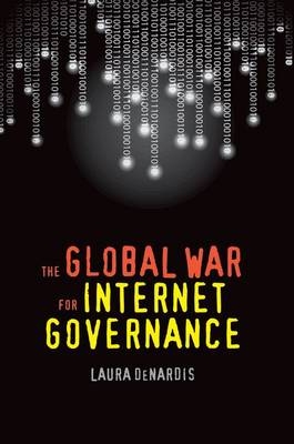 The Global War for Internet Governance - Laura DeNardis