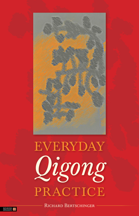 Everyday Qigong Practice -  Richard Bertschinger