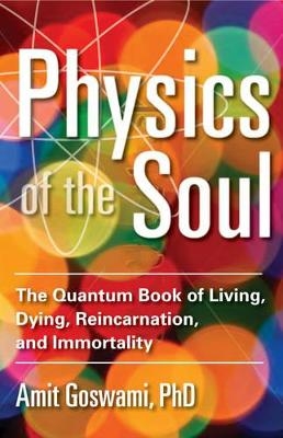 Physics of the Soul - Amit Goswami