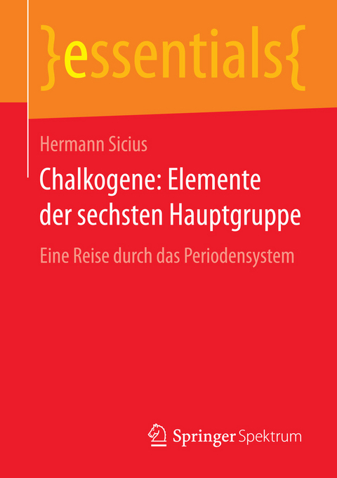 Chalkogene: Elemente der sechsten Hauptgruppe - Hermann Sicius