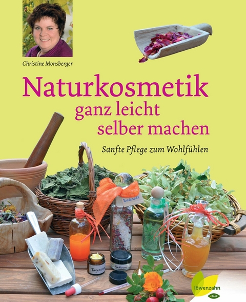 Naturkosmetik ganz leicht selber machen - Christine Monsberger