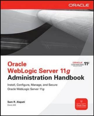 Oracle WebLogic Server 11g Administration Handbook - Sam Alapati