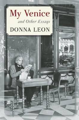 My Venice and Other Essays - Donna Leon