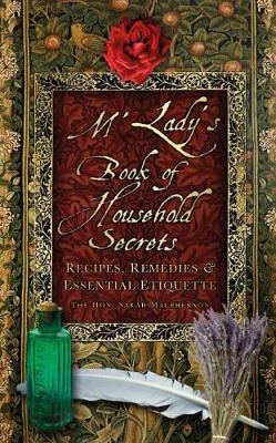 M'Lady's Book of Household Secrets - The Hon. Sarah Macpherson