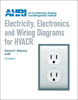 Electricity, Electronics and Wiring Diagrams for HVACR - Edward Mahoney,  Ahri