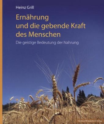 Ernährung und die gebende Kraft des Menschen - Heinz Grill