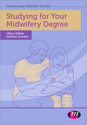 Studying for Your Midwifery Degree - Siobhan Scanlan, Hilary Walker