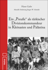 Ein "Preuße" als türkischer Divisionskommandeur in Kleinasien und Palästina - Hans Guhr