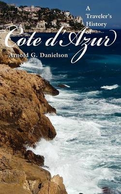 A Traveler's History of Cote D'Azur - Arnold G. Danielson