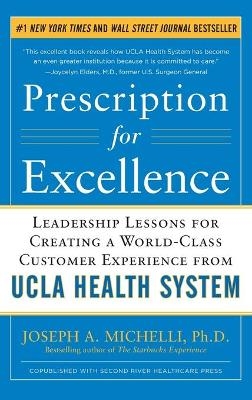 Prescription for Excellence: Leadership Lessons for Creating a World Class Customer Experience from UCLA Health System - Joseph Michelli