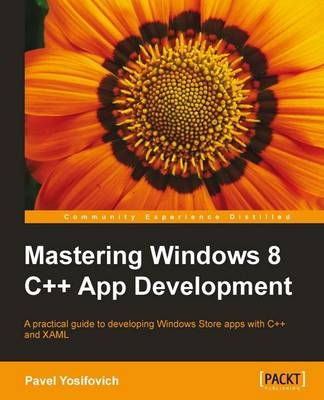 Mastering Windows 8 C++ App Development - Pavel Yosifovich