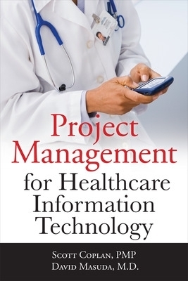 Project Management for Healthcare Information Technology - Scott Coplan, David Masuda