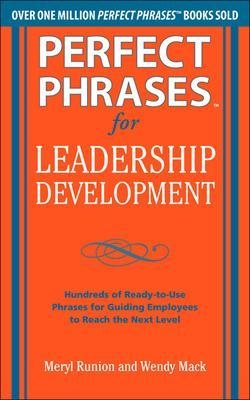 Perfect Phrases for Leadership Development: Hundreds of Ready-to-Use Phrases for Guiding Employees to Reach the Next Level - Meryl Runion, Wendy Mack