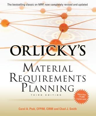 Orlicky's Material Requirements Planning, Third Edition - Carol Ptak, Chad Smith