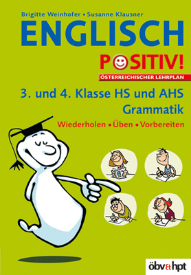 Englisch positiv! / Grammatik 3./4. Klasse:  Wiederholen - Üben - Vorbereiten - Brigitte Weinhofer, Susanna Klausner