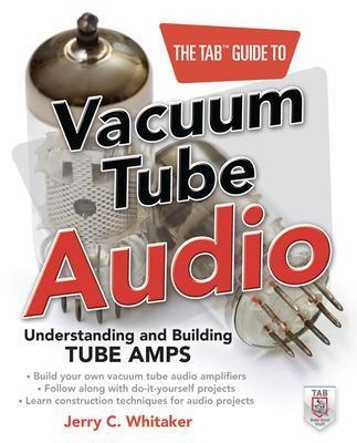 The TAB Guide to Vacuum Tube Audio: Understanding and Building Tube Amps - Jerry Whitaker