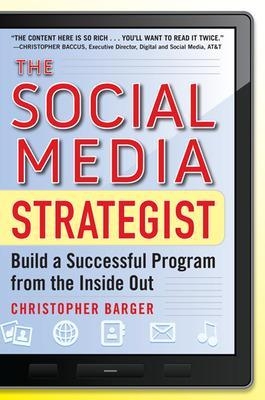 The Social Media Strategist:  Build a Successful Program from the Inside Out - Christopher Barger