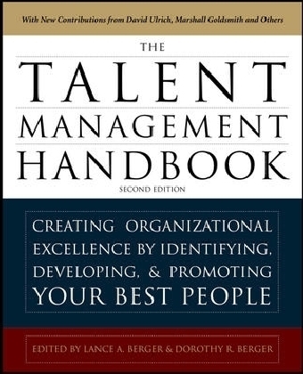 The Talent Management Handbook, Second Edition: Creating a Sustainable Competitive Advantage by Selecting, Developing, and Promoting the Best People - Lance A. Berger, Dorothy R. Berger