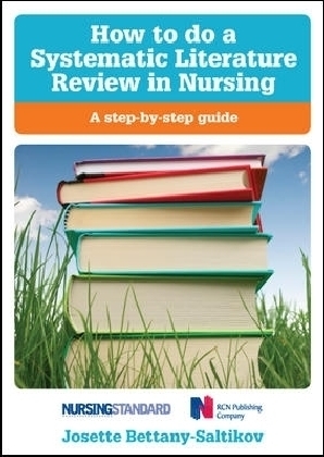 How to do a Systematic Literature Review in Nursing: A step-by-step guide - Josette Bettany-Saltikov