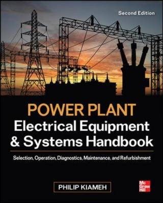 Power Plant Electrical Equipment and Systems Handbook - Philip Kiameh