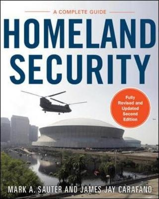 Homeland Security, Second Edition: A Complete Guide - Mark Sauter, James Carafano