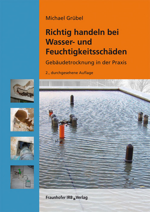 Richtig handeln bei Wasser- und Feuchtigkeitsschäden. - Michael Grübel