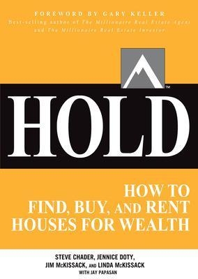 HOLD: How to Find, Buy, and Rent Houses for Wealth - Steve Chader, Jennice Doty, Jim McKissack, Linda Mckissack, Jay Papasan