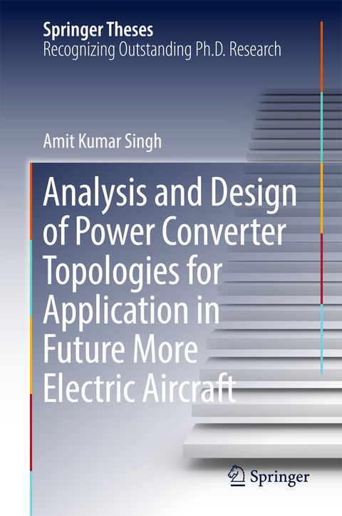 Analysis and Design of Power Converter Topologies for Application in Future More Electric Aircraft - Amit Kumar Singh