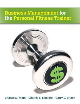 Business Management for the Personal Fitness Trainer - Charles Ware, Charles Bamford, Garry Bruton